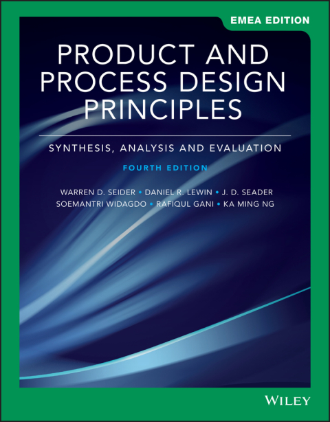 Product and Process Design Principles: Synthesis, Analysis, and Evaluation, 4th Edition, EMEA Edition