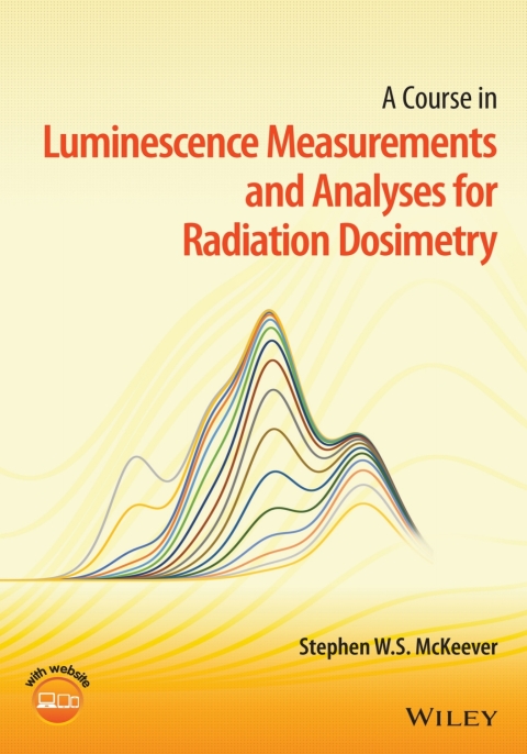 Cover image for book A Course in Luminescence Measurements and Analyses for Radiation Dosimetry