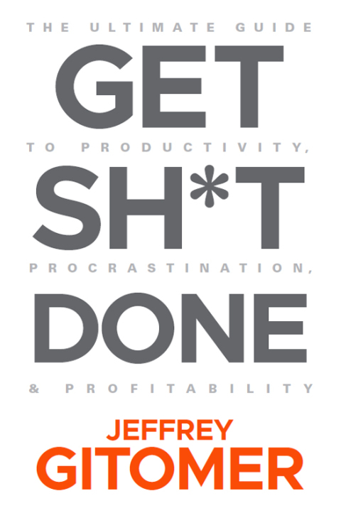 Cover image for book Get Sh*t Done: The Ultimate Guide to Productivity, Procrastination, and Profitability