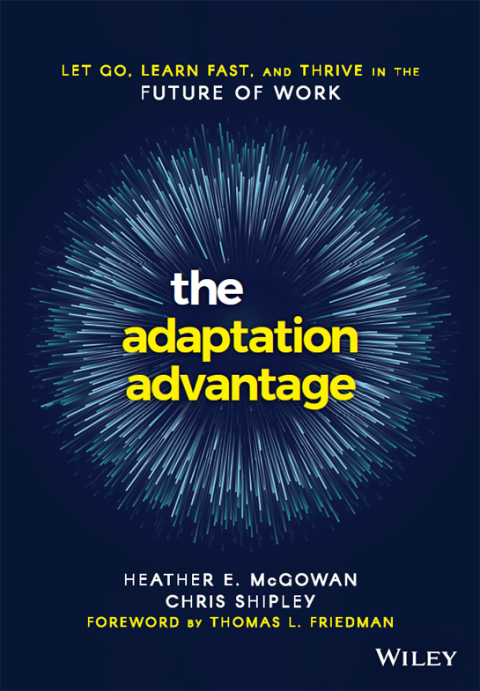 The Adaptation Advantage: Let Go, Learn Fast, and Thrive in the Future of Work 