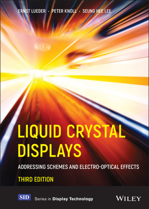 Liquid Crystal Displays: Addressing Schemes and Electro-Optical Effects, 3rd Edition 
