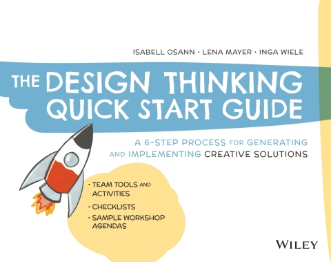 Cover image for book The Design Thinking Quick Start Guide: A 6-Step Process for Generating and Implementing Creative Solutions