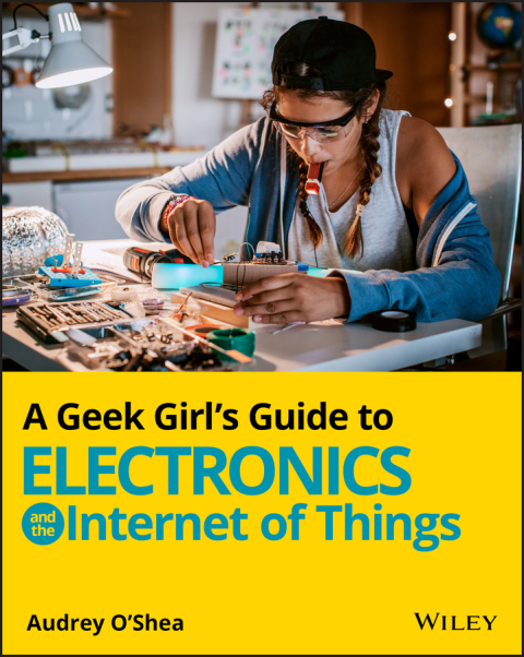 A Geek Girl's Guide to Electronics and the Internet of Things 