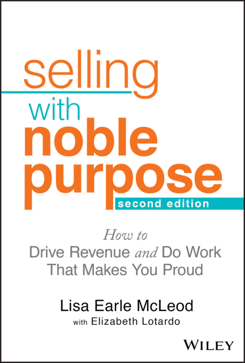 Cover image for book Selling With Noble Purpose: How to Drive Revenue and Do Work That Makes You Proud, 2nd Edition