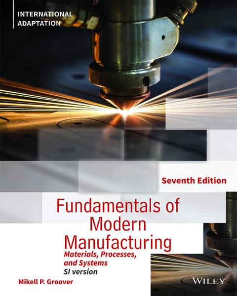 Fundamentals of Modern Manufacturing: Materials, Processes and Systems, International Adaptation