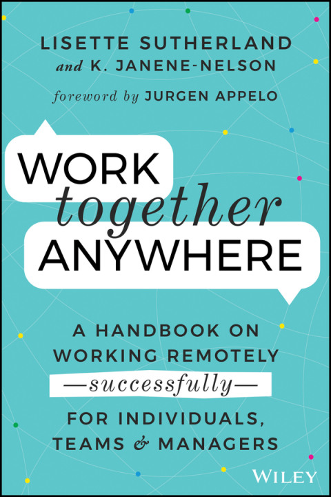 Cover image for book Work Together Anywhere: A Handbook on Working Remotely -Successfully- for Individuals, Teams, and Managers