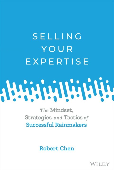 Cover image for book Selling Your Expertise: The Mindset, Strategies, and Tactics of Successful Rainmakers