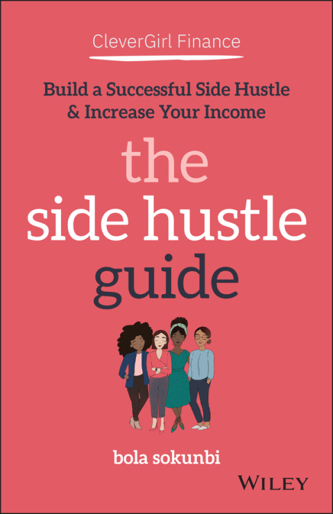 Cover image for book Clever Girl Finance: The Side Hustle Guide: Build a Successful Side Hustle and Increase Your Income