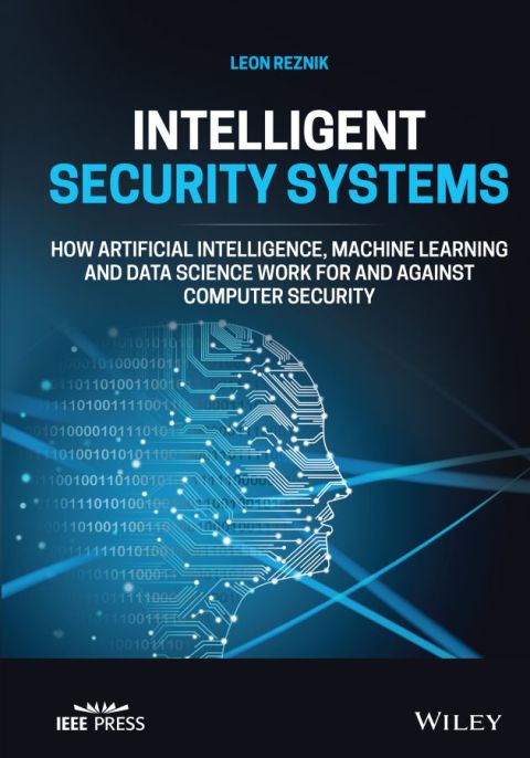 Cover image for book Intelligent Security Systems: How Artificial Intelligence, Machine Learning and Data Science Work For and Against Computer Security