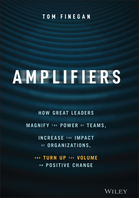 Cover image for book Amplifiers: How Great Leaders Magnify the Power of Teams, Increase the Impact of Organizations, and Turn Up the Volume on Positive Change