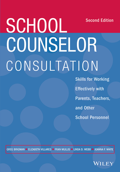 School Counselor Consultation: Skills for Working Effectively with Parents, Teachers, and Other School Personnel 