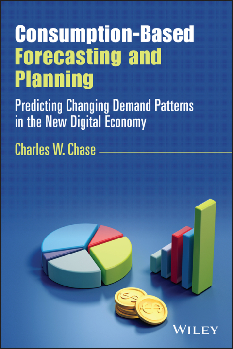 Cover image for book Consumption-Based Forecasting and Planning: Predicting Changing Demand Patterns in the New Digital Economy