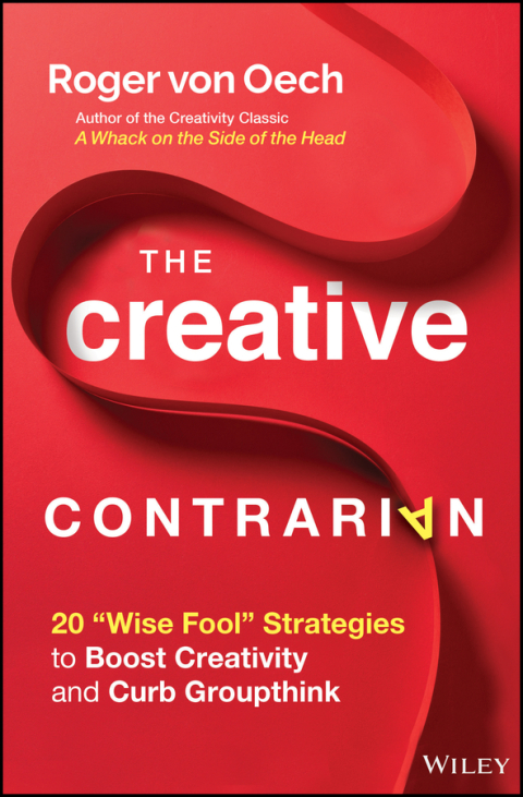 Cover image for book The Creative Contrarian: 20 "Wise Fool" Strategies to Boost Creativity and Curb Groupthink