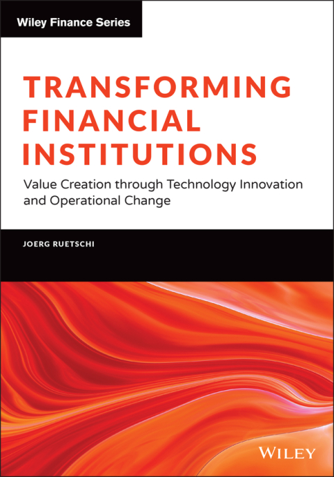 Cover image for book Transforming Financial Institutions: Value Creation through Technology Innovation and Operational Change