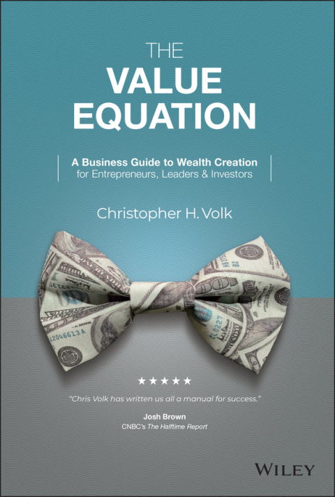 Cover image for book The Value Equation: A Business Guide to Wealth Creation for Entrepreneurs, Leaders & Investors