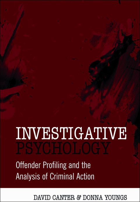 Investigative Psychology: Offender Profiling and the Analysis of Criminal Action 