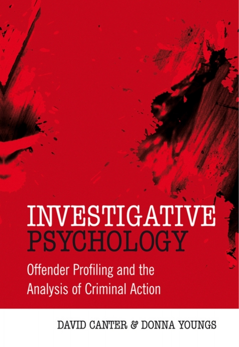 Investigative Psychology: Offender Profiling and the Analysis of Criminal Action 