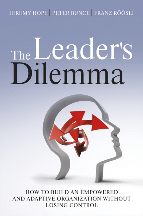 The Leader's Dilemma: How to Build an Empowered and Adaptive Organization Without Losing Control 
