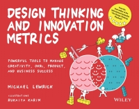 Cover image: Design Thinking and Innovation Metrics: Powerful Tools to Manage Creativity, OKRs, Product, and Business Success 1st edition 9781119983651