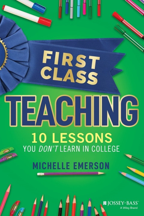 Cover image for book First Class Teaching: 10 Lessons You Don't Learn in College