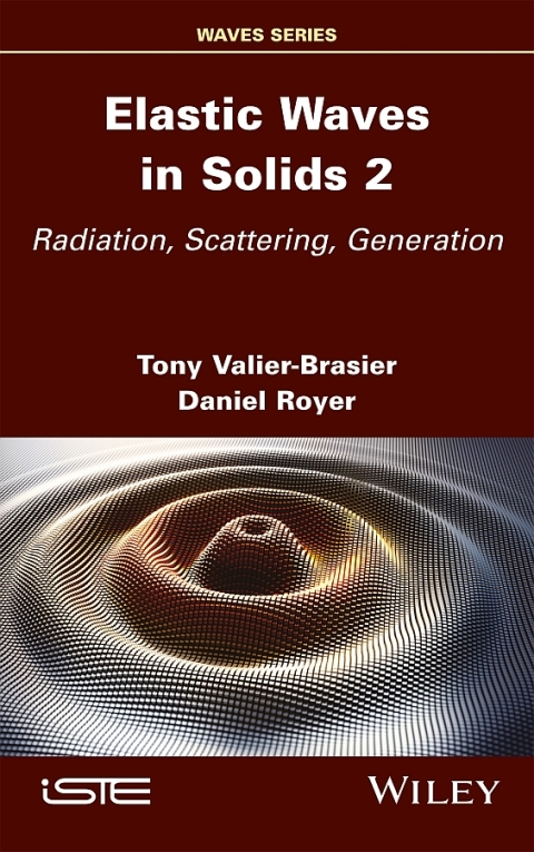 Elastic Waves in Solids, Volume 2: Radiation, Scattering, Generation 