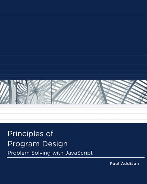 Cover image for book Principles of Program Design: Problem-Solving with JavaScript
