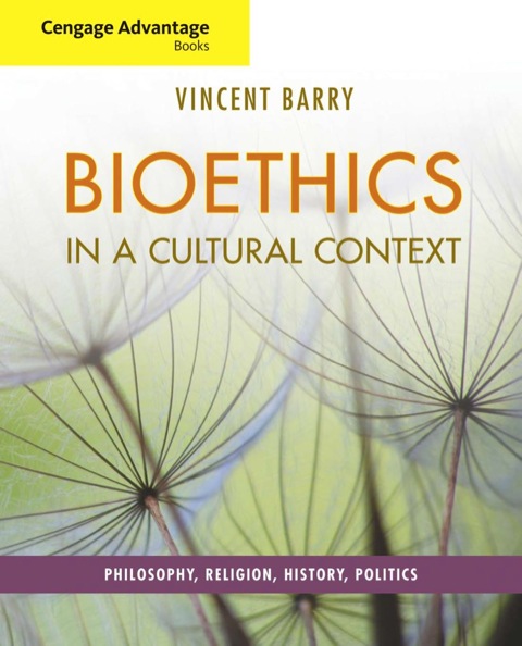 Cover image for book Cengage Advantage Books: Bioethics in a Cultural Context: Philosophy, Religion, History, Politics