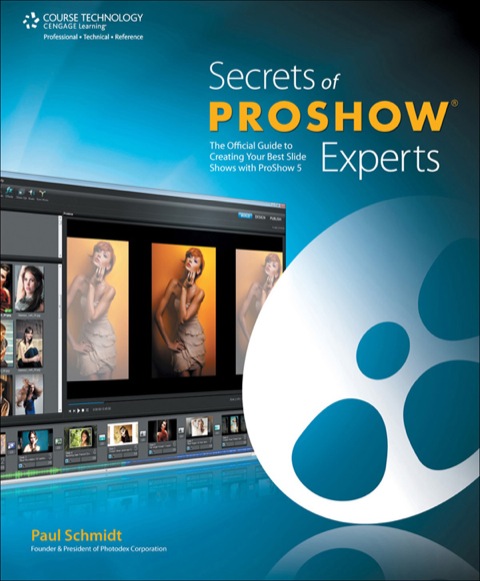 Cover image for book Secrets of ProShow Experts: The Official Guide to Creating Your Best Slide Shows with ProShow 5