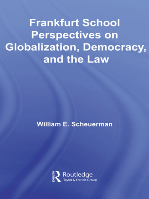 Frankfurt School Perspectives on Globalization, Democracy, and the Law 