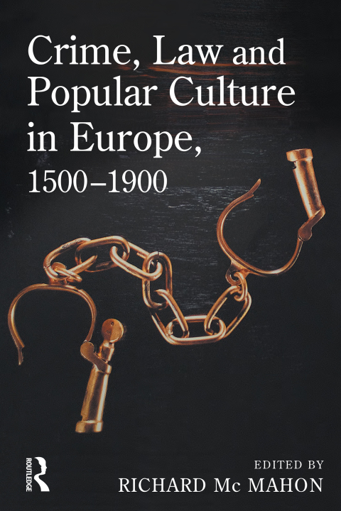 Crime, Law and Popular Culture in Europe, 1500-1900 