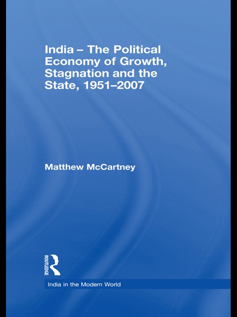 Cover image for book India - The Political Economy of Growth, Stagnation and the State, 1951-2007