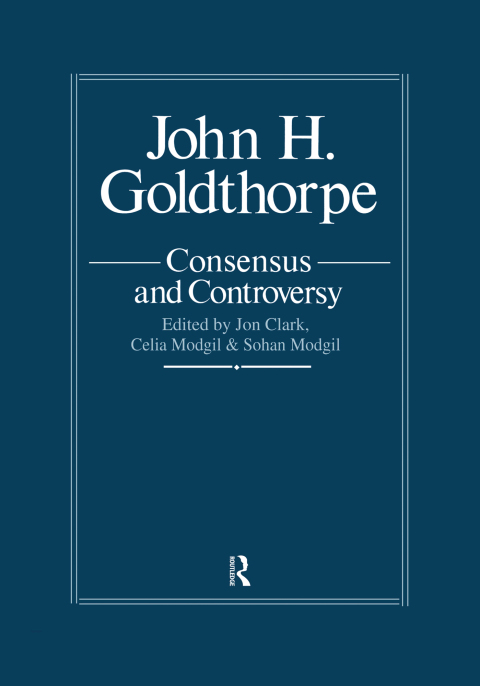 Cover image for book John Goldthorpe: Consensus And Controversy