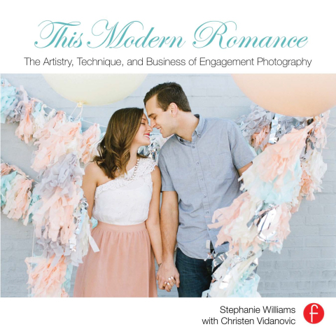 Cover image for book This Modern Romance: The Artistry, Technique, and Business of Engagement Photography