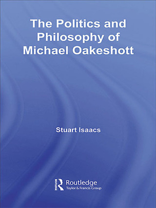 The Politics and Philosophy of Michael Oakeshott