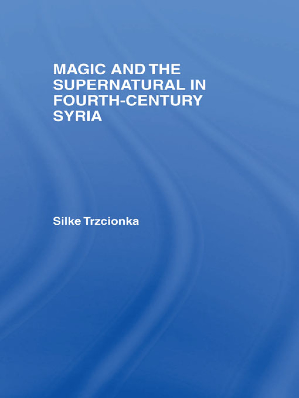 Magic and the Supernatural in Fourth Century Syria - 1st Edition (eBook Rental)