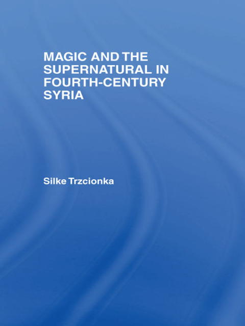 Cover image for book Magic and the Supernatural in Fourth Century Syria