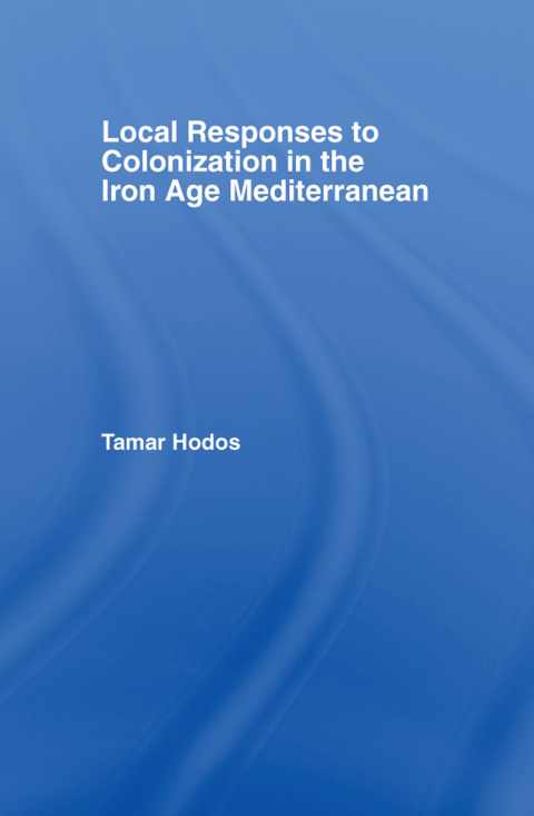 Cover image for book Local Responses to Colonization in the Iron Age Meditarranean