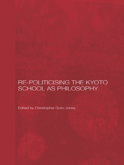 Cover image for book Re-Politicising the Kyoto School as Philosophy