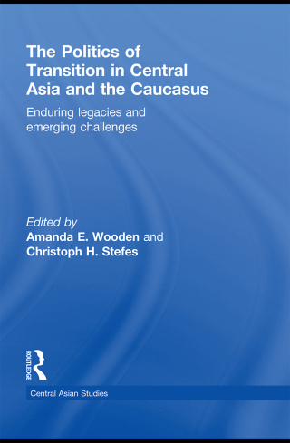 The Politics of Transition in Central Asia and the Caucasus