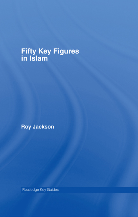 Cover image for book Fifty Key Figures in Islam