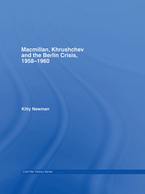 Cover image for book Macmillan, Khrushchev and the Berlin Crisis, 1958-1960