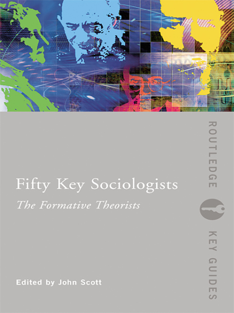 Cover image for book Fifty Key Sociologists: The Formative Theorists