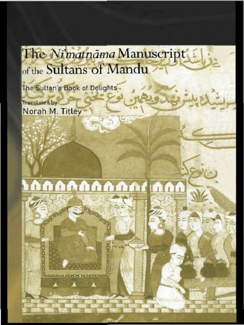 Cover image for book The Ni'matnama Manuscript of the Sultans of Mandu