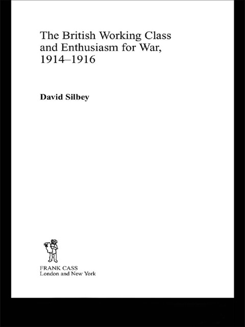 Cover image for book The British Working Class and Enthusiasm for War, 1914-1916