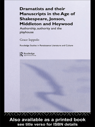 Dramatists and their Manuscripts in the Age of Shakespeare, Jonson, Middleton and Heywood