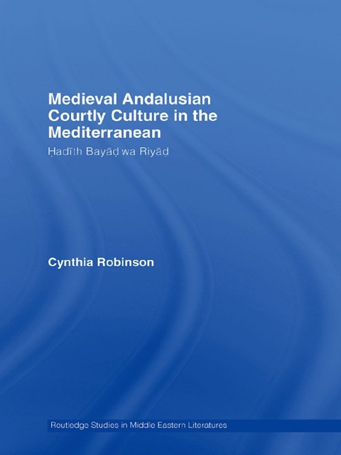 Medieval Andalusian Courtly Culture in the Mediterranean 