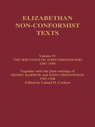 The Writings of John Greenwood 1587-1590, together with the joint writings of Henry Barrow and John Greenwood 1587-1590