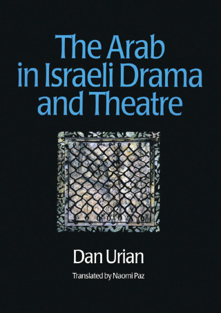 The Arab in Israeli Drama and Theatre