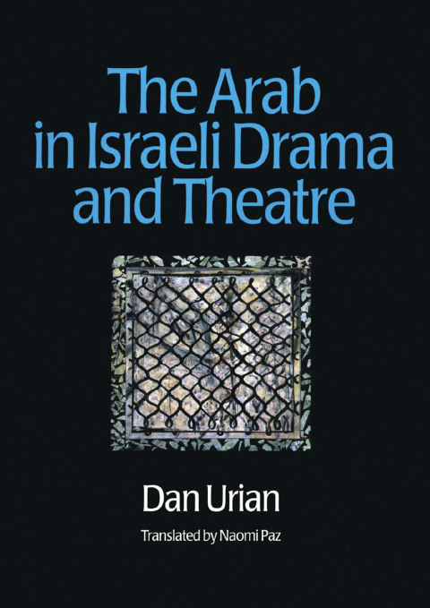 Cover image for book The Arab in Israeli Drama and Theatre