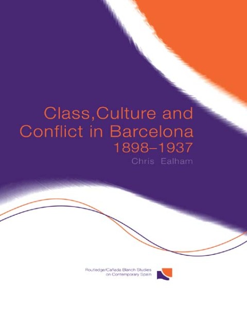 Cover image for book Class, Culture and Conflict in Barcelona, 1898-1937